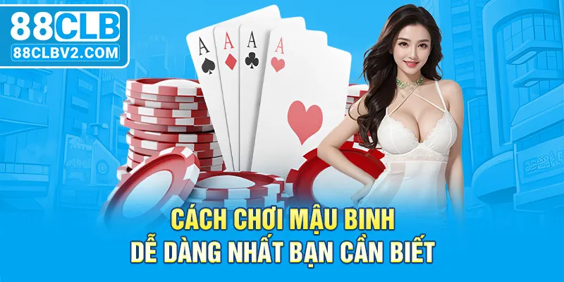 Cách chơi Mậu Binh dễ dàng nhất bạn cần biết