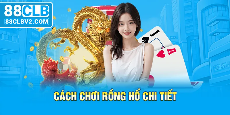 Cách chơi rồng hổ chi tiết