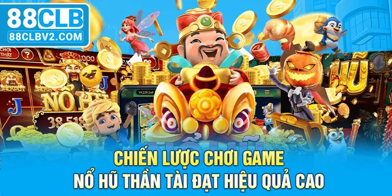 Chiến lược chơi game nổ hũ thần tài đạt hiệu quả cao