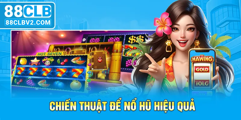 Chiến thuật để nổ hũ hiệu quả