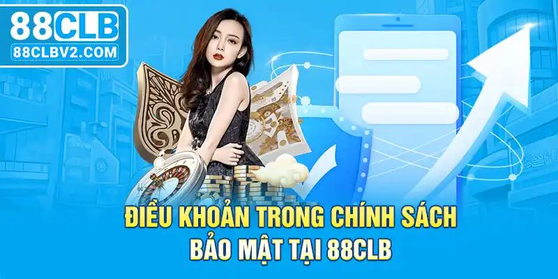 Điều khoản trong chính sách bảo mật tại 88CLB