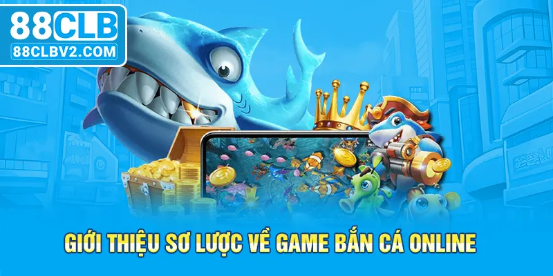 Giới thiệu sơ lược về game bắn cá online