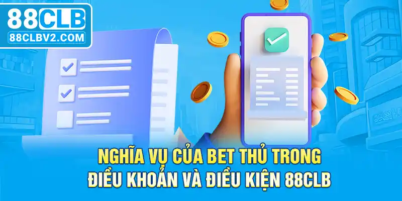 Nghĩa vụ của bet thủ trong điều khoản và điều kiện 88CLB