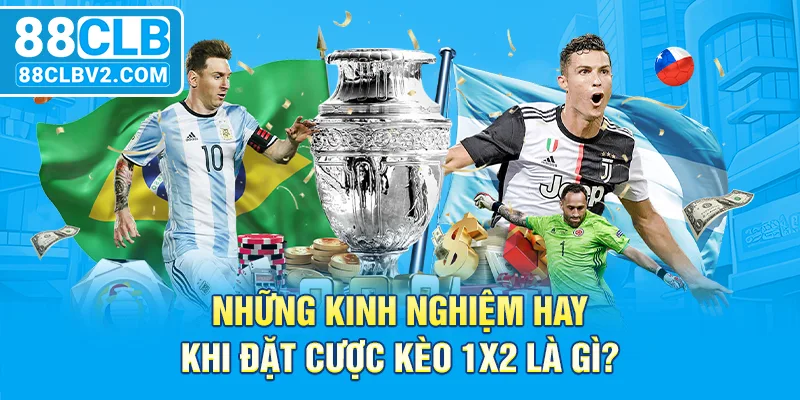 Những kinh nghiệm hay khi đặt cược kèo 1x2 là gì?