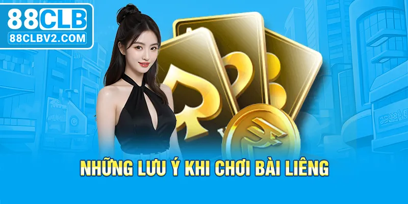 Những lưu ý khi chơi bài Liêng