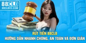 Rút tiền 88CLB: Hướng dẫn nhanh chóng, an toàn