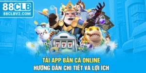 Tải app bắn cá online - Hướng dẫn chi tiết và lợi ích