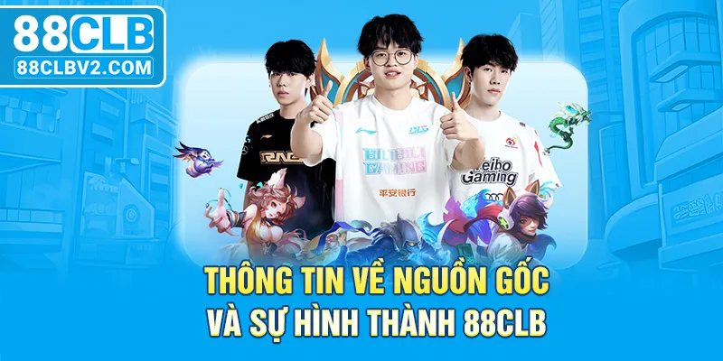 Thông tin về nguồn gốc và sự hình thành 88CLB