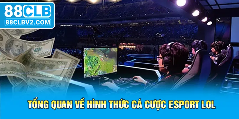 Tổng quan về hình thức cá cược esport LOL